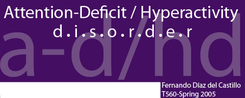 Attention-Deficit / Hyperactivity Disorder, Fernando D�az del Castillo, T560: Spring 2005
